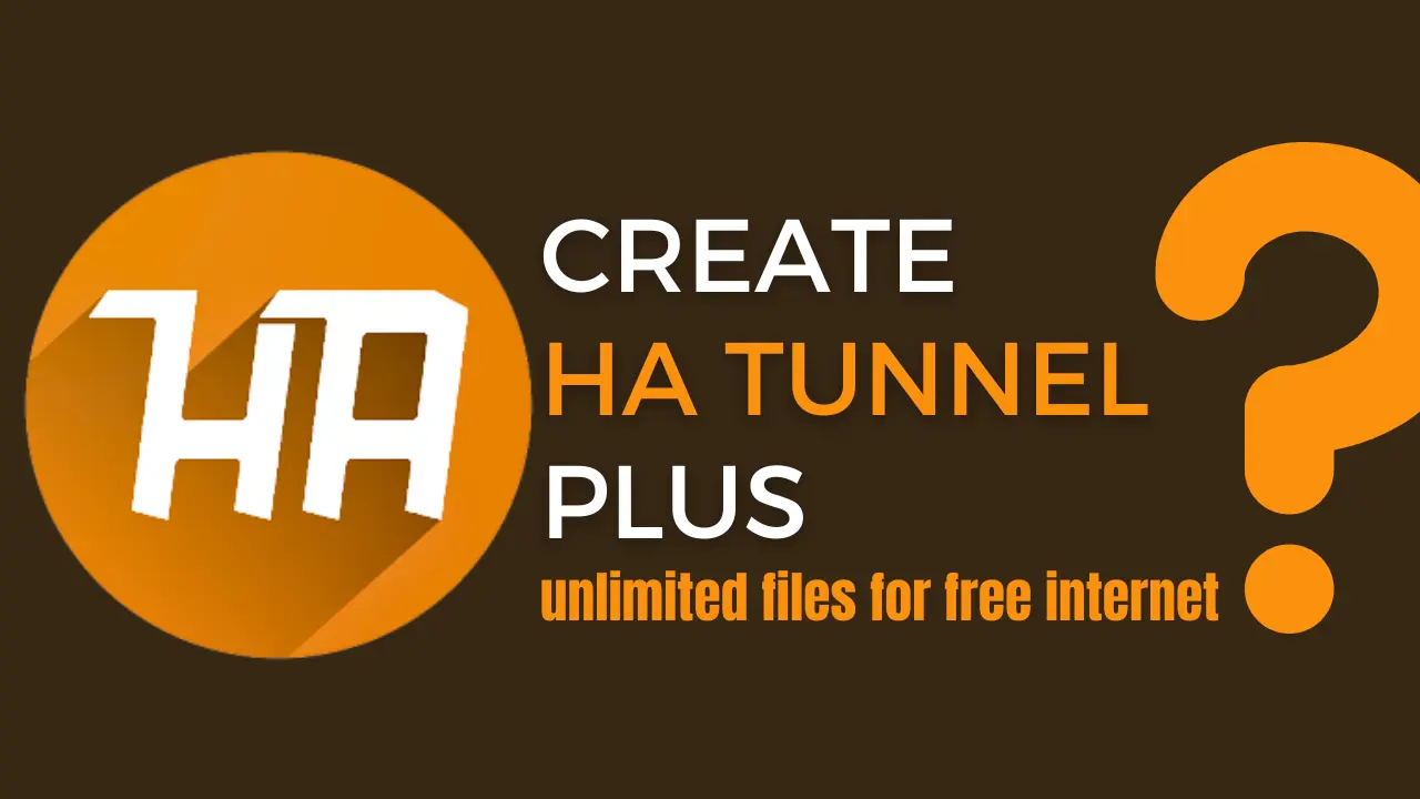 create HA tunnel plus unlimited files for free internet