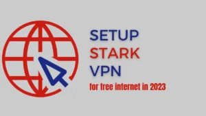 Read more about the article How to setup Stark VPN for free internet in 2023