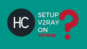 Read more about the article A Step-by-Step Guide to Configuring V2Ray with HTTP Custom